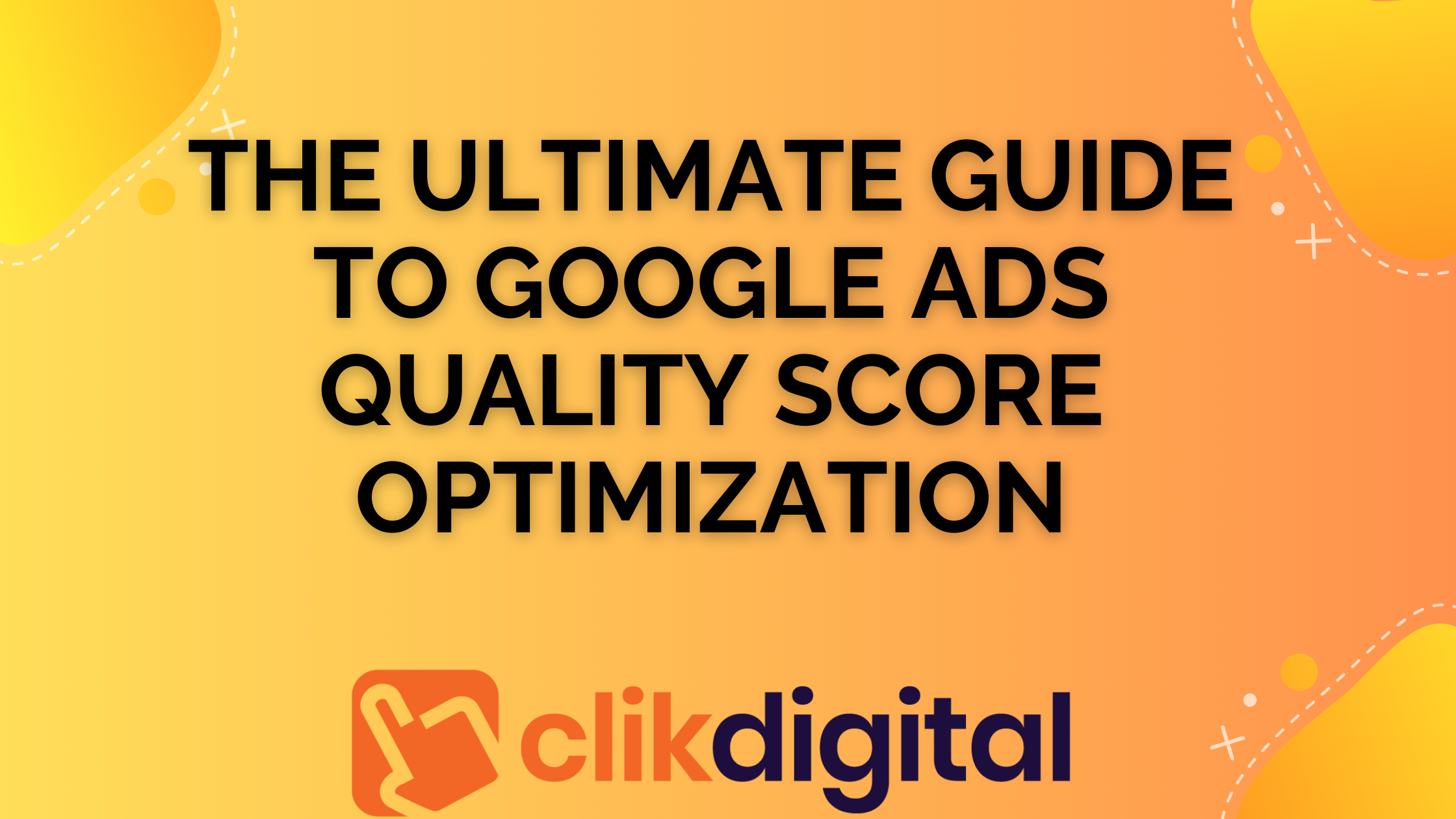 The Ultimate Guide to Google Ads Quality Score Optimization
