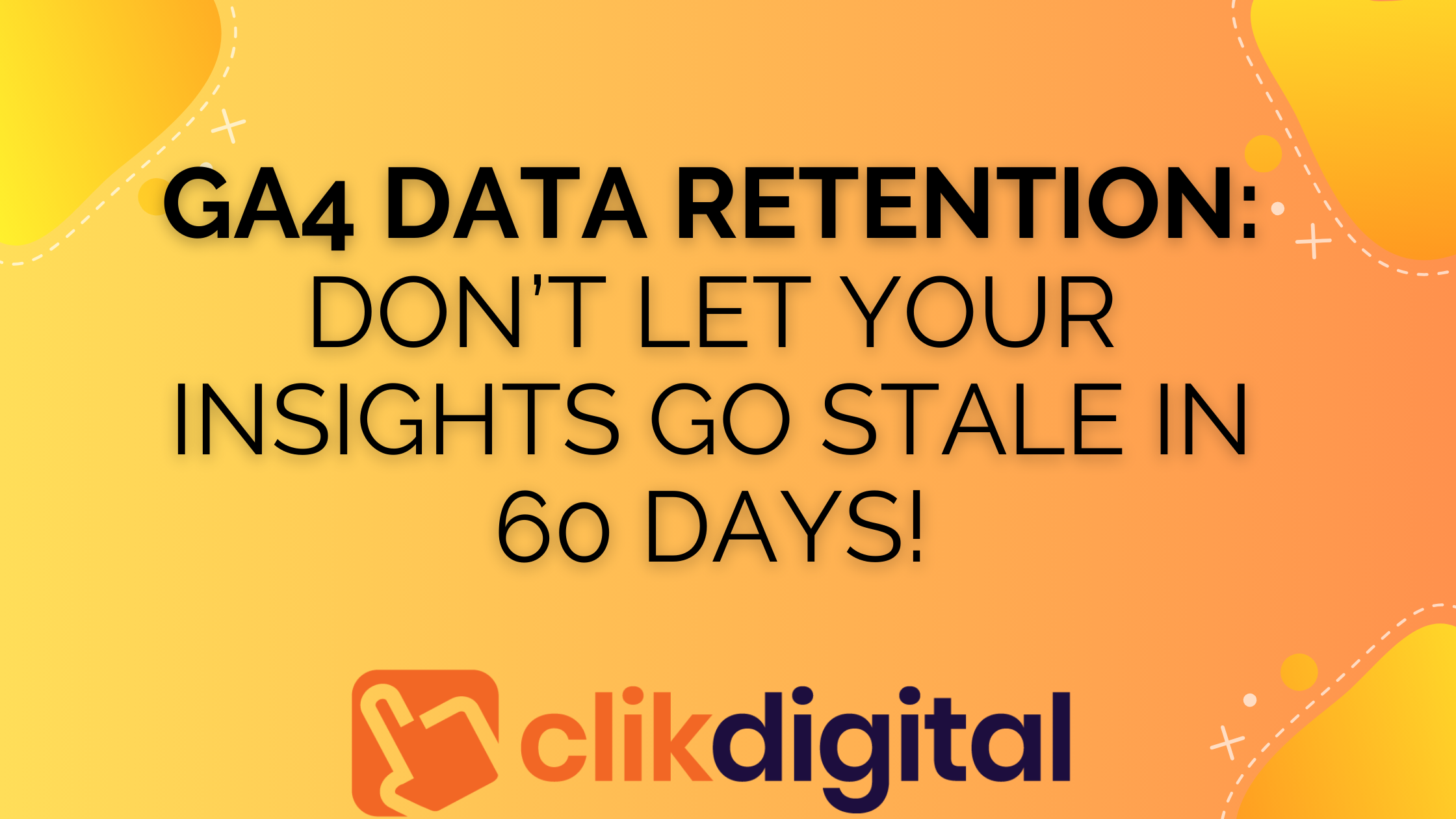 GA4 Data Retention: Don’t Let Your Insights Go Stale in 60 Days!